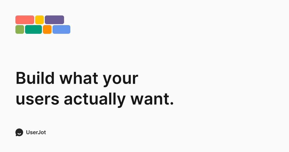 Build a better product with user feedback.